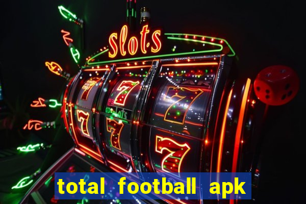 total football apk mod dinheiro infinito